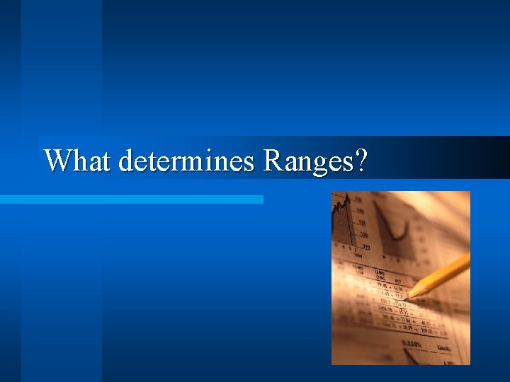 What determines Ranges? 