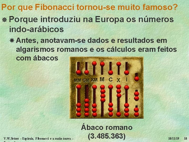 Por que Fibonacci tornou-se muito famoso? ] Porque introduziu na Europa os números indo-arábicos