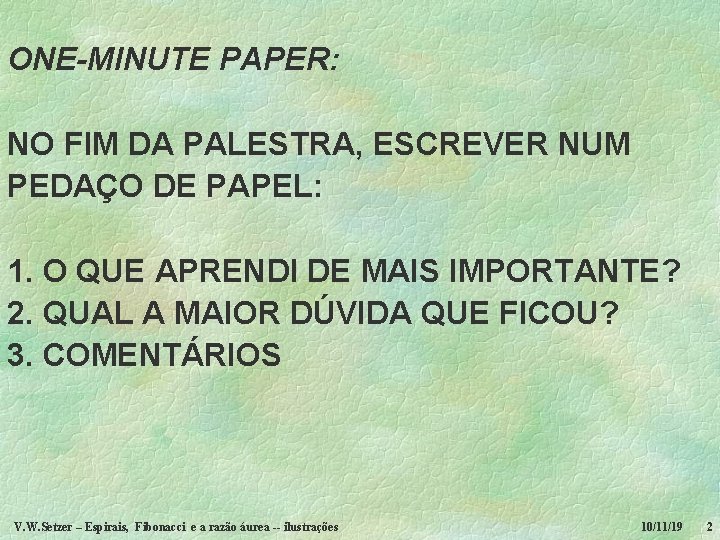 ONE-MINUTE PAPER: NO FIM DA PALESTRA, ESCREVER NUM PEDAÇO DE PAPEL: 1. O QUE