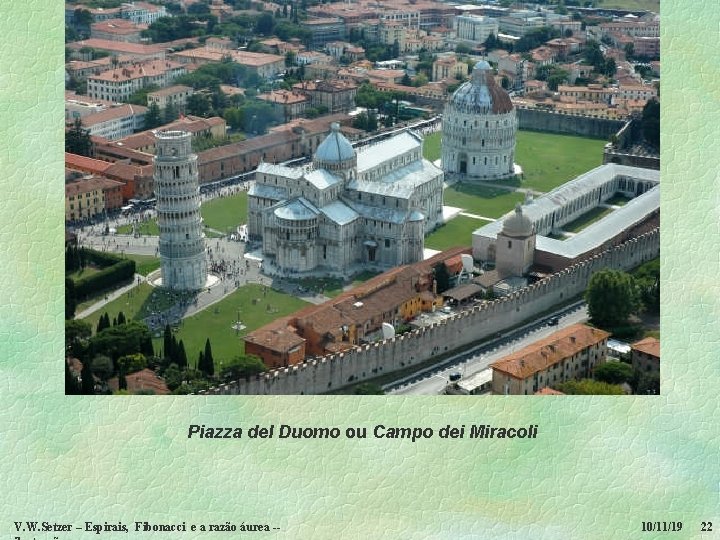 Piazza del Duomo ou Campo dei Miracoli V. W. Setzer – Espirais, Fibonacci e