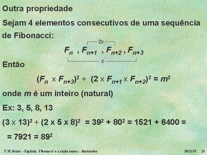 Outra propriedade Sejam 4 elementos consecutivos de uma sequência de Fibonacci: 2 x Fn