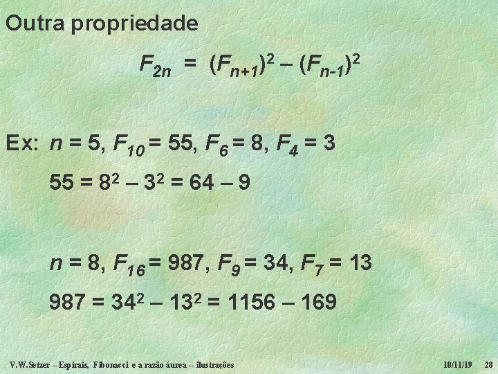 Outra propriedade F 2 n = (Fn+1)2 – (Fn-1)2 Ex: n = 5, F