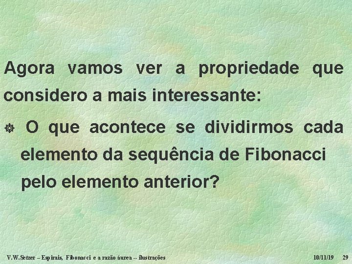 Agora vamos ver a propriedade que considero a mais interessante: ] O que acontece