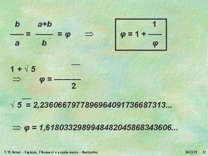  b a+b ––– = –––– = φ a b 1+√ 5 1 φ