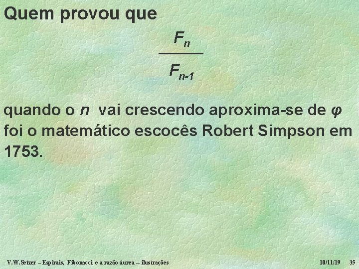 Quem provou que Fn ––––– Fn-1 quando o n vai crescendo aproxima-se de φ