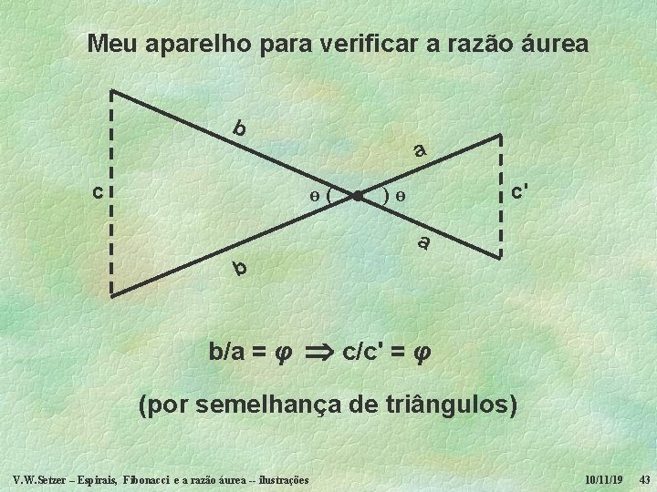  Meu aparelho para verificar a razão áurea b a c c' ɵ( ●