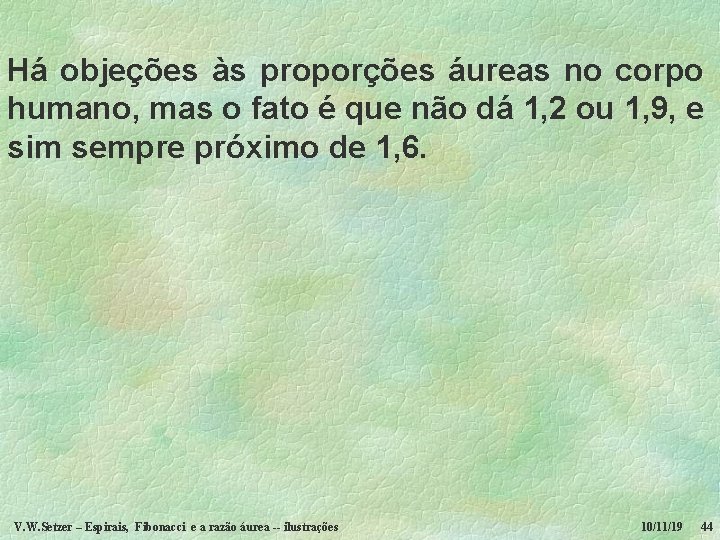 Há objeções às proporções áureas no corpo humano, mas o fato é que não