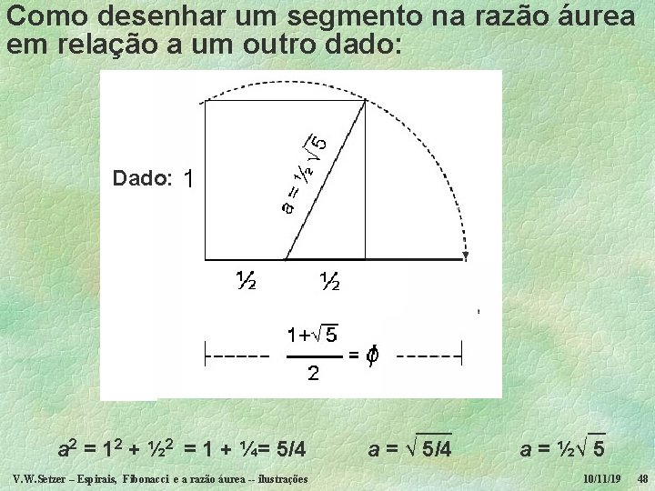 Como desenhar um segmento na razão áurea em relação a um outro dado: Dado: