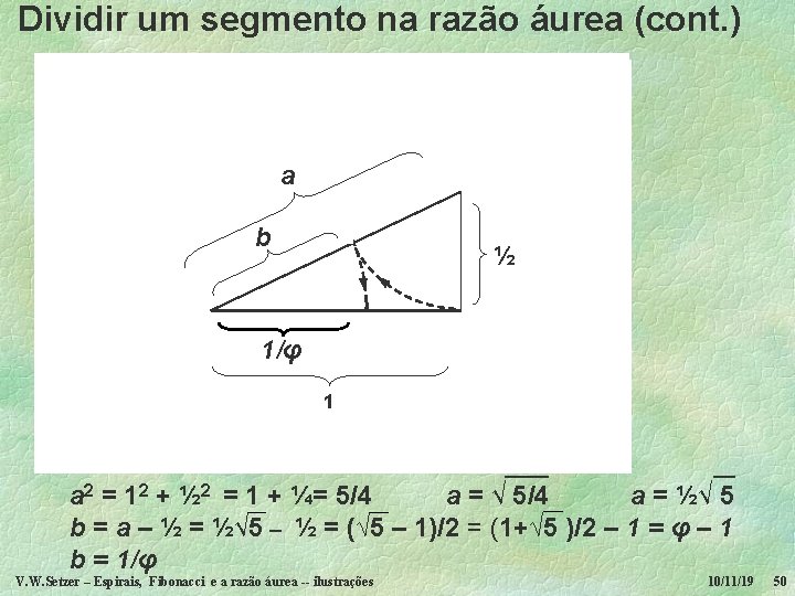  Dividir um segmento na razão áurea (cont. ) a b ½ 1/φ 1