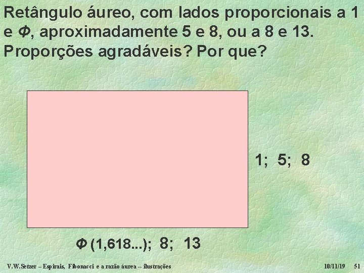 Retângulo áureo, com lados proporcionais a 1 e Φ, aproximadamente 5 e 8, ou