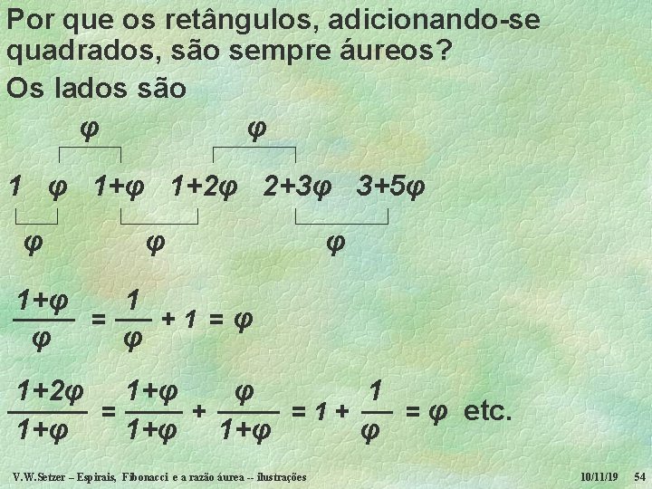 Por que os retângulos, adicionando-se quadrados, são sempre áureos? Os lados são φ φ