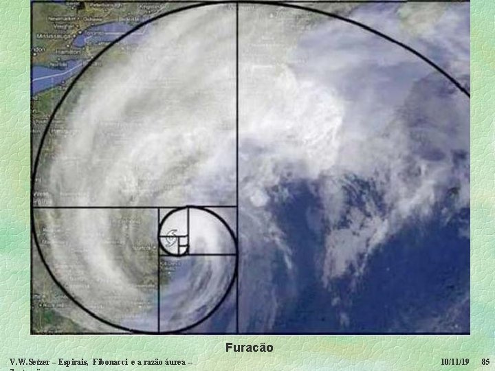 Furacão V. W. Setzer – Espirais, Fibonacci e a razão áurea -- 10/11/19 85