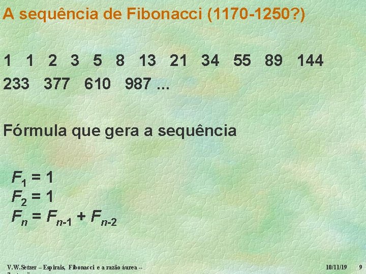 A sequência de Fibonacci (1170 -1250? ) 1 1 2 3 5 8 13