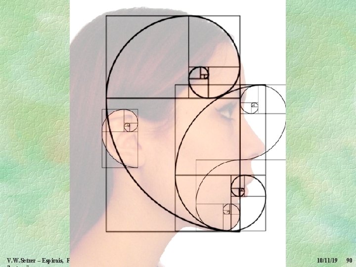 V. W. Setzer – Espirais, Fibonacci e a razão áurea -- 10/11/19 90 