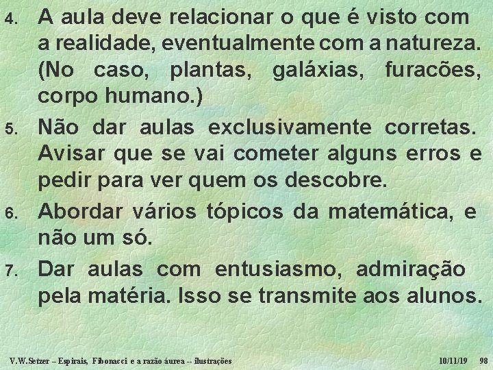 4. 5. 6. 7. A aula deve relacionar o que é visto com a