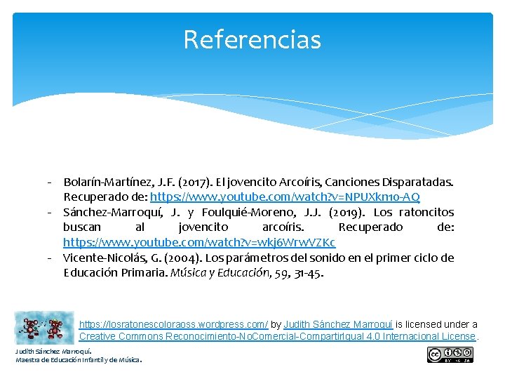 Referencias - Bolarín-Martínez, J. F. (2017). El jovencito Arcoíris, Canciones Disparatadas. Recuperado de: https: