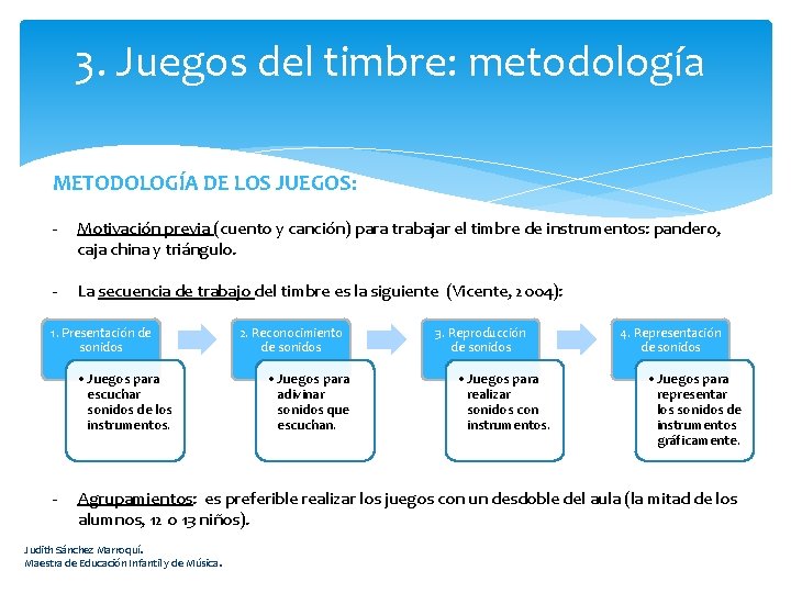 3. Juegos del timbre: metodología METODOLOGÍA DE LOS JUEGOS: - Motivación previa (cuento y