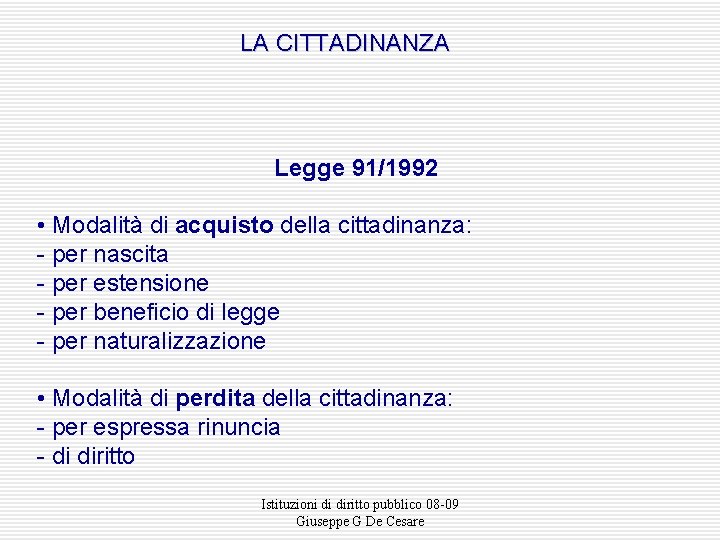 LA CITTADINANZA Legge 91/1992 • Modalità di acquisto della cittadinanza: - per nascita -
