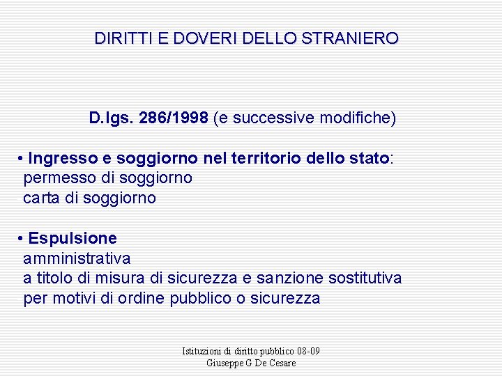 DIRITTI E DOVERI DELLO STRANIERO D. lgs. 286/1998 (e successive modifiche) • Ingresso e