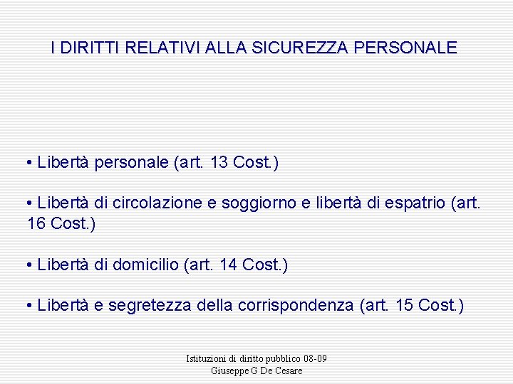 I DIRITTI RELATIVI ALLA SICUREZZA PERSONALE • Libertà personale (art. 13 Cost. ) •