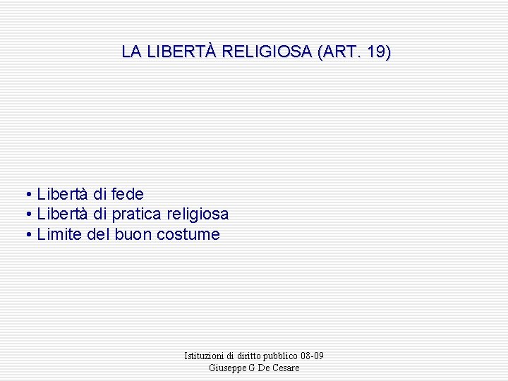 LA LIBERTÀ RELIGIOSA (ART. 19) • Libertà di fede • Libertà di pratica religiosa