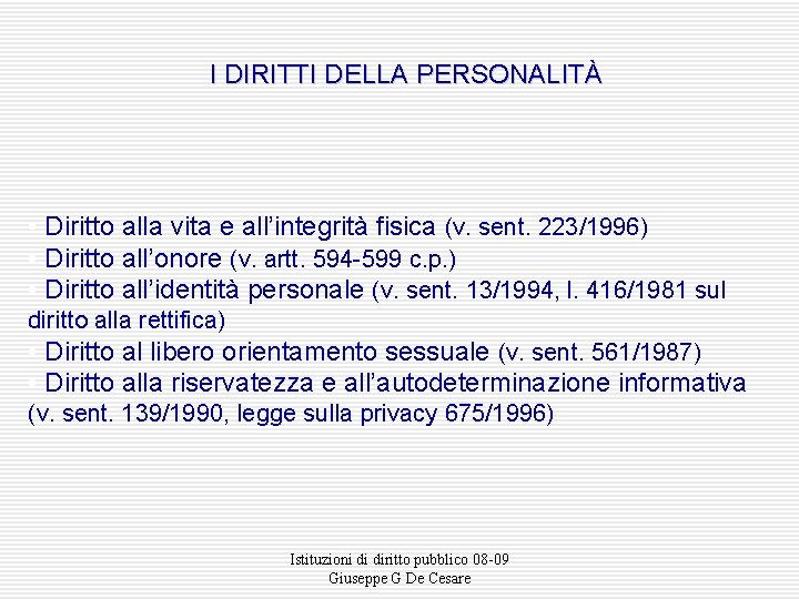 I DIRITTI DELLA PERSONALITÀ • Diritto alla vita e all’integrità fisica (v. sent. 223/1996)