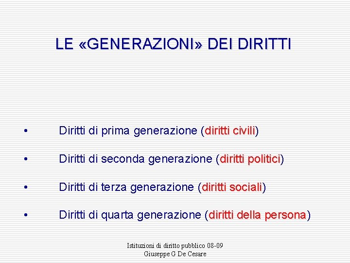 LE «GENERAZIONI» DEI DIRITTI • Diritti di prima generazione (diritti civili) diritti civili •