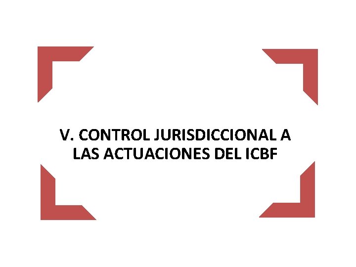 V. CONTROL JURISDICCIONAL A LAS ACTUACIONES DEL ICBF 