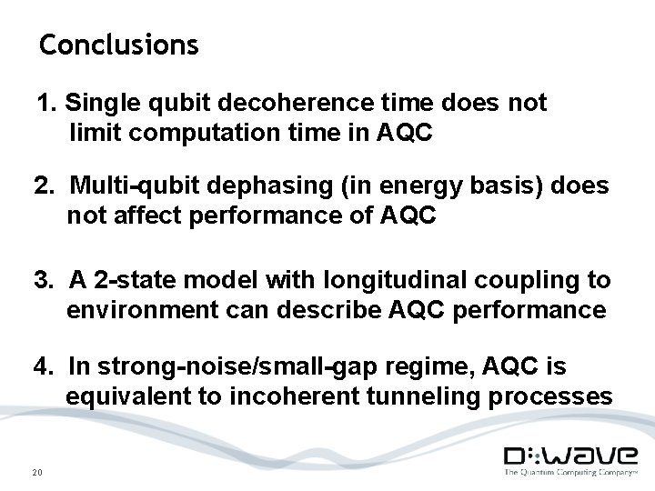 Conclusions 1. Single qubit decoherence time does not limit computation time in AQC 2.