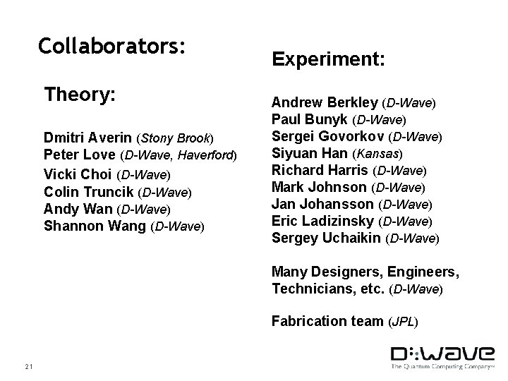 Collaborators: Theory: Dmitri Averin (Stony Brook) Peter Love (D-Wave, Haverford) Vicki Choi (D-Wave) Colin