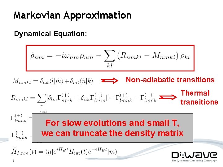 Markovian Approximation Dynamical Equation: Non-adiabatic transitions Thermal transitions For slow evolutions and small T,