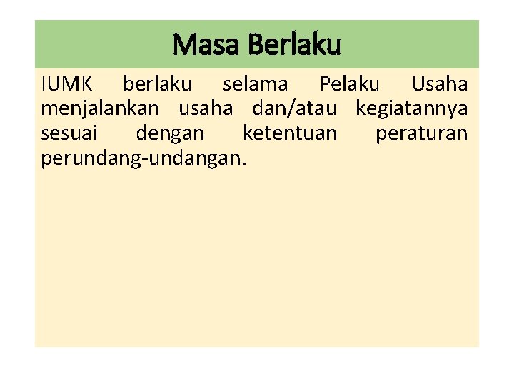 Masa Berlaku IUMK berlaku selama Pelaku Usaha menjalankan usaha dan/atau kegiatannya sesuai dengan ketentuan