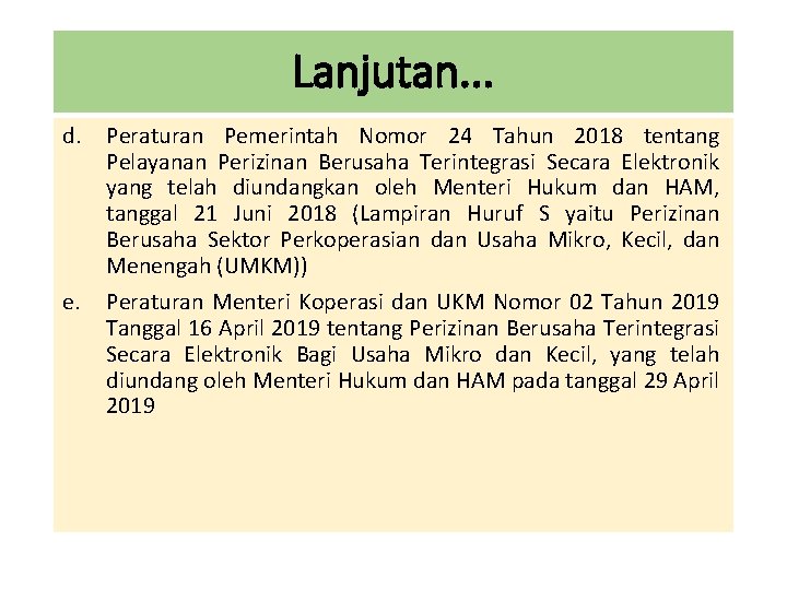 Lanjutan. . . d. Peraturan Pemerintah Nomor 24 Tahun 2018 tentang Pelayanan Perizinan Berusaha