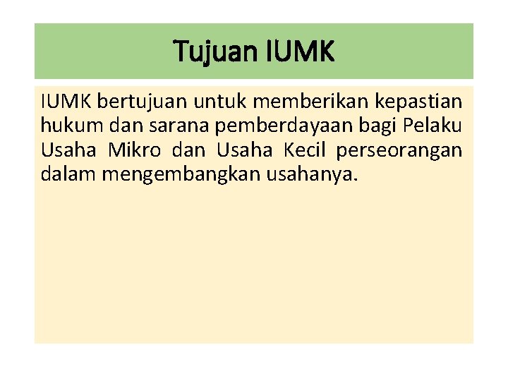 Tujuan IUMK bertujuan untuk memberikan kepastian hukum dan sarana pemberdayaan bagi Pelaku Usaha Mikro