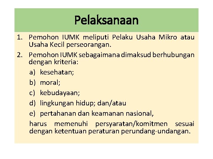 Pelaksanaan 1. Pemohon IUMK meliputi Pelaku Usaha Mikro atau Usaha Kecil perseorangan. 2. Pemohon