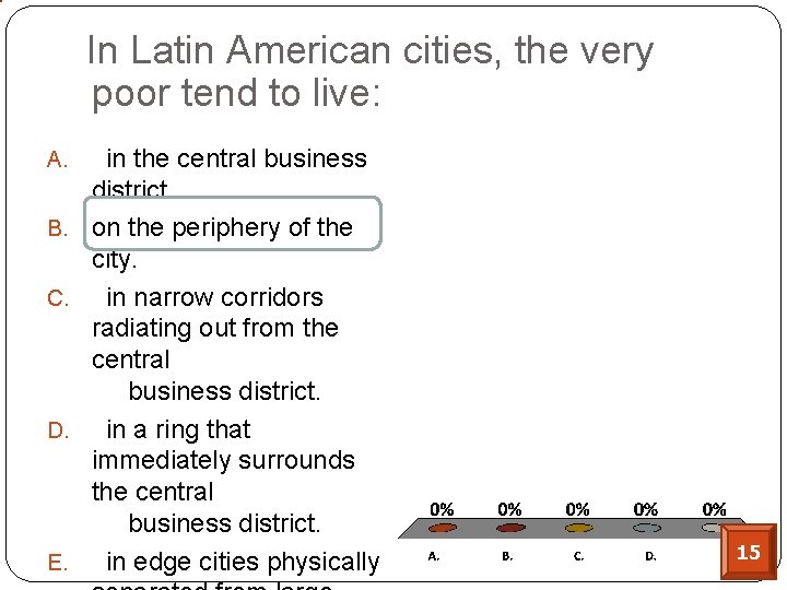 In Latin American cities, the very poor tend to live: A. in the central In Latin American cities, the very poor tend to live: A. in the central