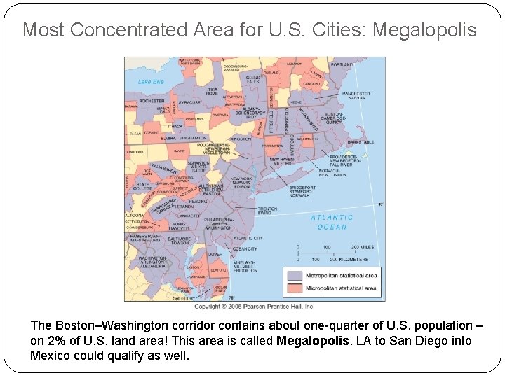 Most Concentrated Area for U. S. Cities: Megalopolis The Boston–Washington corridor contains about one-quarter