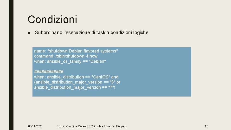 Condizioni ■ Subordinano l’esecuzione di task a condizioni logiche name: "shutdown Debian flavored systems"