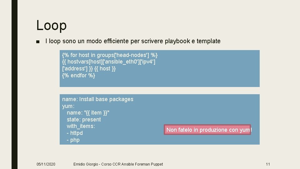 Loop ■ I loop sono un modo efficiente per scrivere playbook e template {%