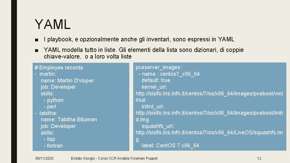 YAML ■ I playbook, e opzionalmente anche gli inventari, sono espressi in YAML ■