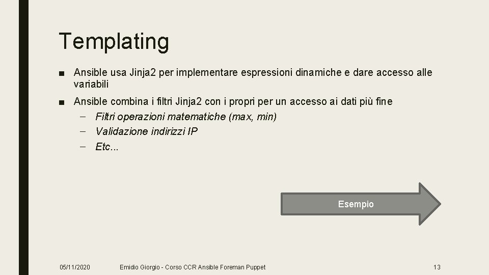 Templating ■ Ansible usa Jinja 2 per implementare espressioni dinamiche e dare accesso alle