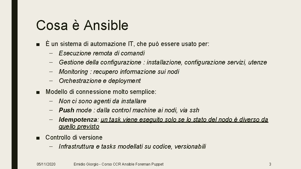 Cosa è Ansible ■ È un sistema di automazione IT, che può essere usato