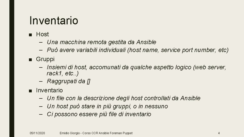 Inventario ■ Host – Una macchina remota gestita da Ansible – Può avere variabili