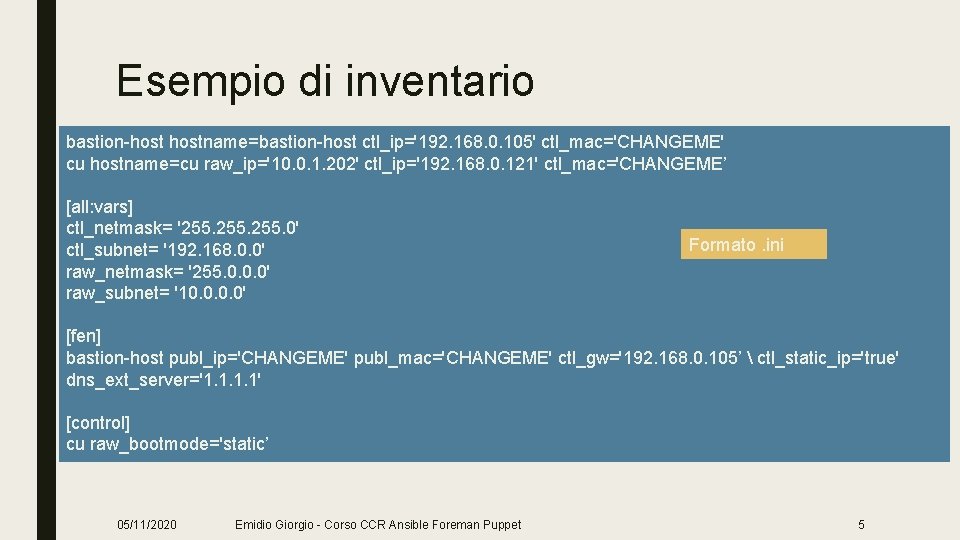 Esempio di inventario bastion-hostname=bastion-host ctl_ip='192. 168. 0. 105' ctl_mac='CHANGEME' cu hostname=cu raw_ip='10. 0. 1.