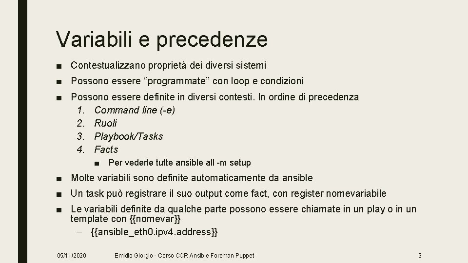Variabili e precedenze ■ Contestualizzano proprietà dei diversi sistemi ■ Possono essere ‘’programmate’’ con
