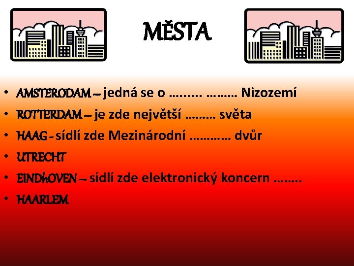 MĚSTA • • • AMSTERODAM – jedná se o …. . . ……… Nizozemí