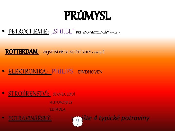 PRŮMYSL • PETROCHEMIE: , , SHELL“ BRITSKO-NIZOZEMSkÝ koncern ROTTERDAM - NEJVĚTŠÍ PŘEKLADIŠTĚ ROPY v