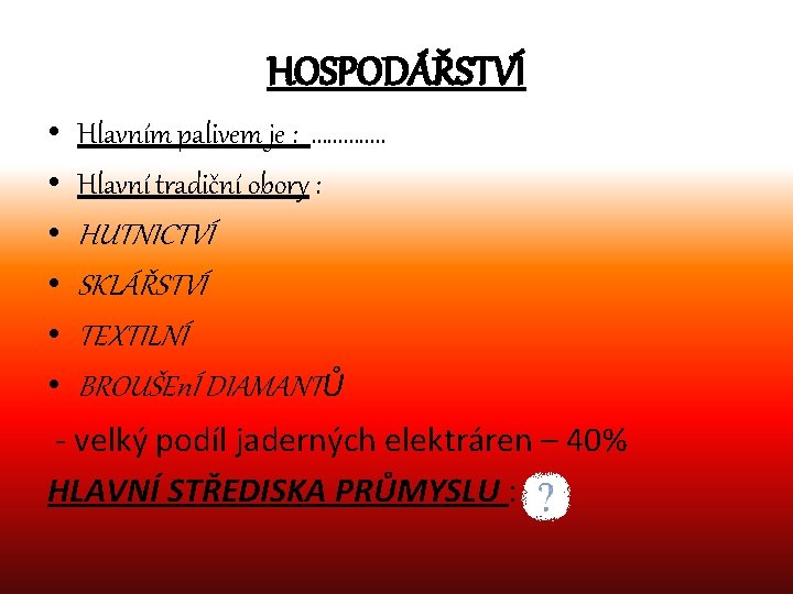 HOSPODÁŘSTVÍ • • • Hlavním palivem je : …………. . Hlavní tradiční obory :