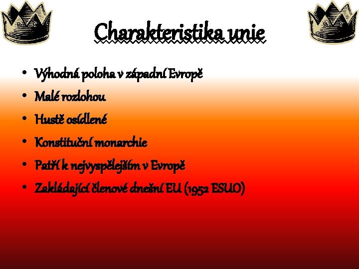 Charakteristika unie • • • Výhodná poloha v západní Evropě Malé rozlohou Hustě osídlené