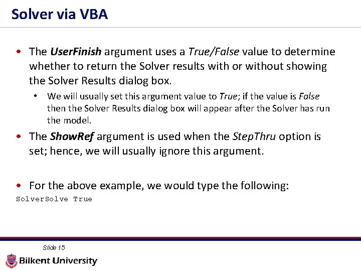 Solver via VBA • The User. Finish argument uses a True/False value to determine